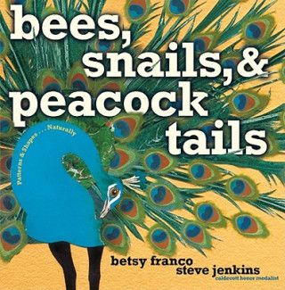 Könyv Bees, Snails, & Peacock Tails: Patterns & Shapes... Naturally Betsy Franco