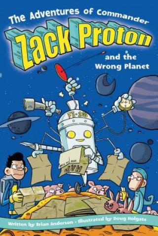 Książka The Adventures of Commander Zack Proton and the Wrong Planet Brian Anderson