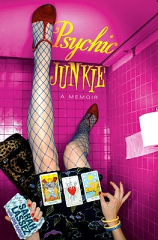 Könyv Psychic Junkie: A Memoir Sarah Lassez