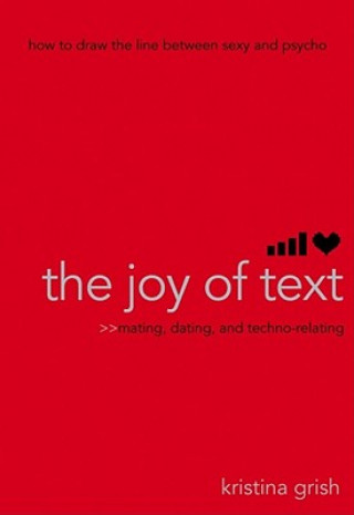 Kniha The Joy of Text: Mating, Dating, and Techno-Relating Kristina Grish