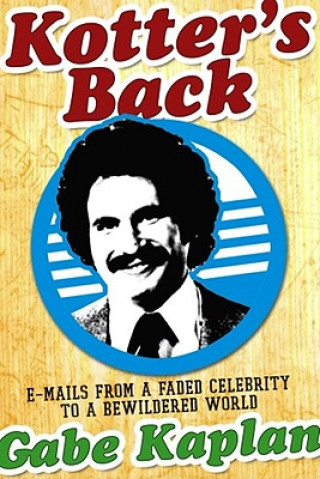 Kniha Kotter's Back: E-Mails from a Faded Celebrity to a Bewildered World Gabe Kaplan