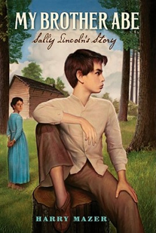 Kniha My Brother Abe: Sally Lincoln's Story Harry Mazer
