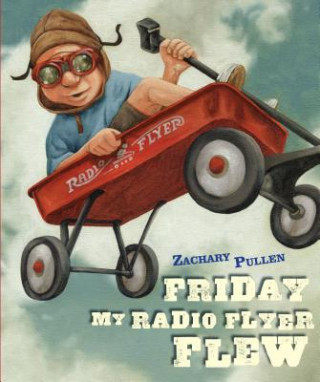 Kniha Friday My Radio Flyer Flew Zachary Pullen