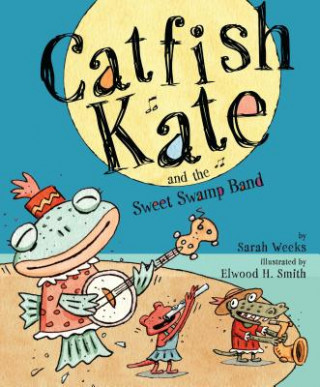 Carte Catfish Kate and the Sweet Swamp Band Sarah Weeks
