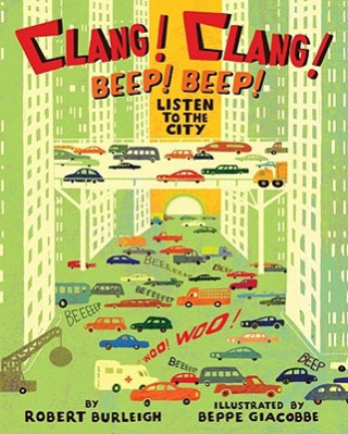 Kniha Clang! Clang! Beep! Beep!: Listen to the City Robert Burleigh