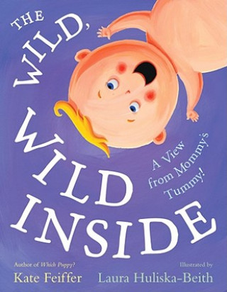 Buch The Wild, Wild Inside: A View from Mommy's Tummy! Kate Feiffer