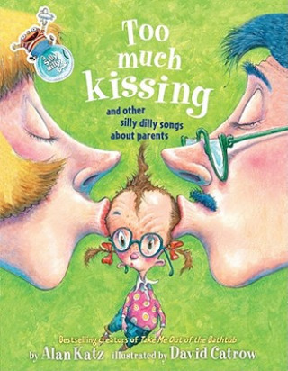 Kniha Too Much Kissing!: And Other Silly Dilly Songs about Parents Alan Katz