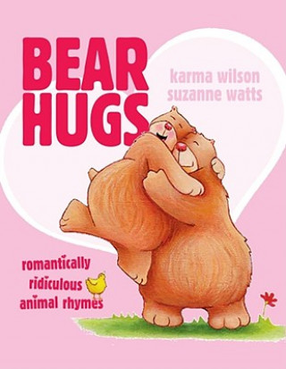 Könyv Bear Hugs: Romantically Ridiculous Animal Rhymes Karma Wilson