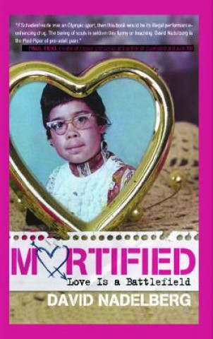 Carte Mortified: Love Is a Battlefield David Nadelberg