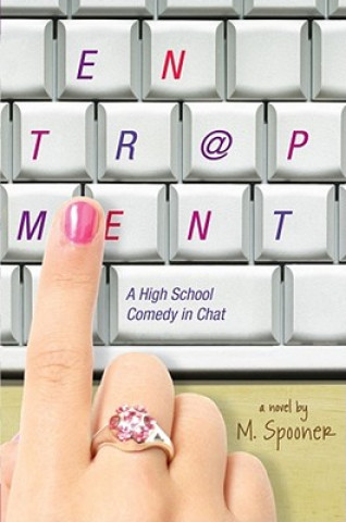 Kniha Entr@pment: A High School Comedy in Chat M. Spooner