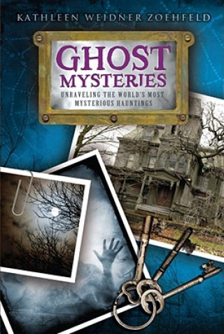 Książka Ghost Mysteries: Unraveling the World's Most Mysterious Hauntings Kathleen Weidner Zoehfeld