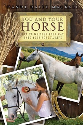 Kniha You and Your Horse: How to Whisper Your Way Into Your Horse's Life Dandi Daley Mackall