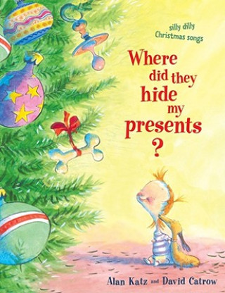 Książka Where Did They Hide My Presents?: Silly Dilly Christmas Songs Alan Katz