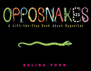 Carte Opposnakes: A Lift-The-Flap Book about Opposites Salina Yoon