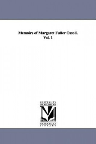 Carte Memoirs of Margaret Fuller Ossoli.Vol. 1 Margaret Fuller