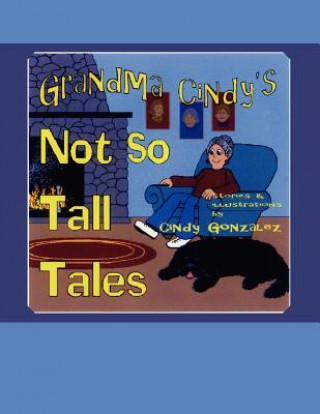 Книга Grandma Cindy's Not So Tall Tales Cindy Gonzalez