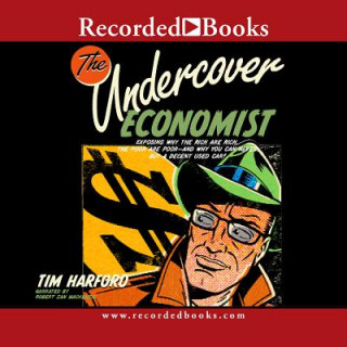 Hanganyagok The Undercover Economist: Exposing Why the Rich Are Rich, the Poor Are Poor-And Why You Can Never Buy a Decent Used Car Tim Harford