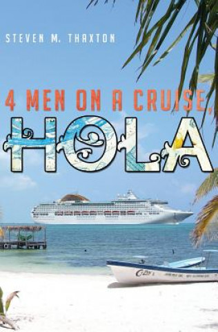 Книга Four Men on a Cruise, Hola: More Tales of Bootsie Morningside Dr Steven M. Thaxton