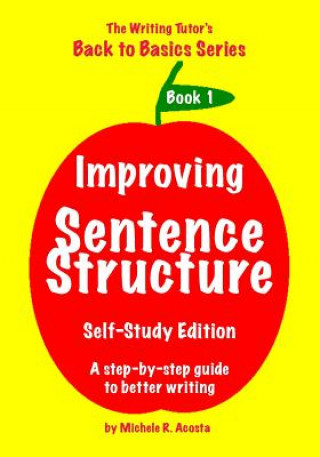 Kniha Improving Sentence Structure: A Step by Step Guide to Better Writing Michele R. Acosta