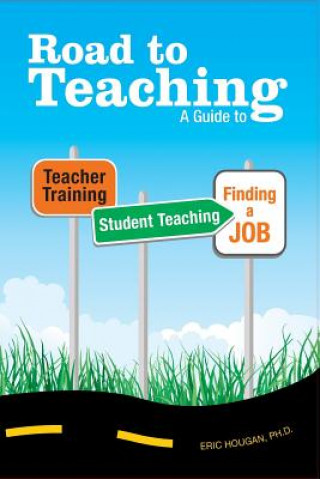 Carte Road to Teaching: A Guide to Teacher Training, Student Teaching, and Finding a Job Eric Hougan