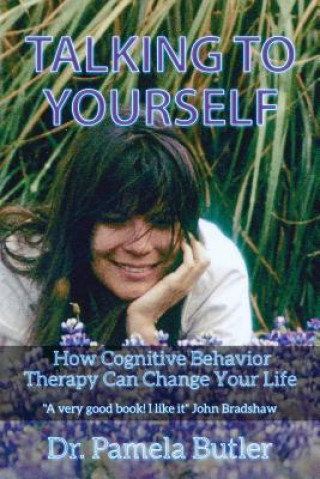 Carte Talking to Yourself: How Cognitive Behavior Therapy Can Change Your Life. Pamela Butler