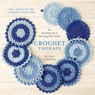 Книга Crochet Therapy: The Soothing Art of Savoring Each Stitch Bestan Corkhill