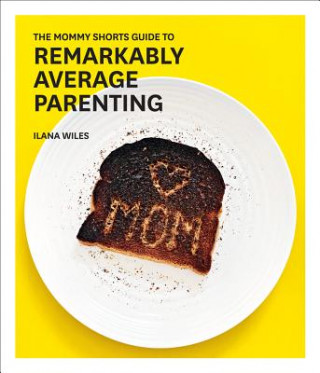 Książka The Mommy Shorts Guide to Remarkably Average Parenting Ilana Wiles