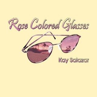 Kniha Rose Colored Glasses Kay Salazar