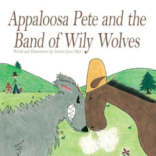 Carte Appaloosa Pete and the Band of Wiley Wolves Jessica Lynn Myer