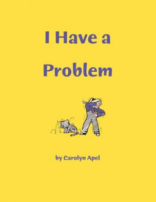 Könyv I Have A Problem Carolyn Apel