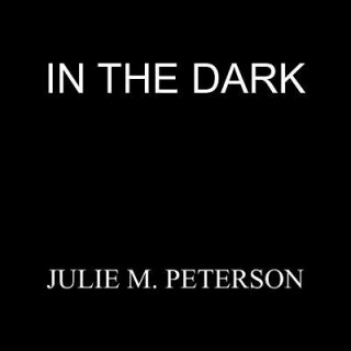Carte In the Dark M. Peterson Julie M. Peterson