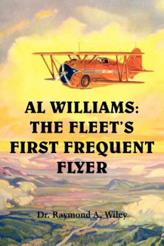 Book Al Williams: The Fleet's First Frequent Flyer Raymond A. Wiley