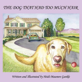 Kniha Dog That Had Too Much Hair Heidi-Maureen Gunkle