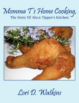 Carte Momma T's Home Cooking, The Story Of Alyce Tipper's Kitchen Lori D. Watkins
