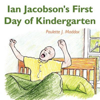 Książka Ian Jacobson's First Day of Kindergarten Paulette J. Maddox