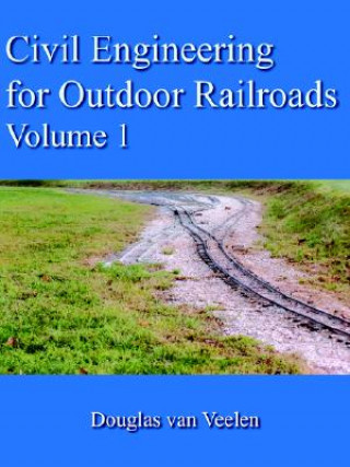 Carte Civil Engineering for Outdoor Railroads Volume 1 Douglas Van Veelen