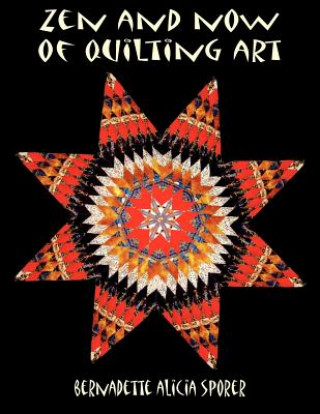 Book Zen and Now of Quilting Art Bernadette Alicia Sporer