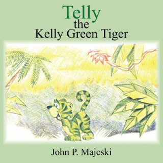 Kniha Telly the Kelly Green Tiger John P. Majeski