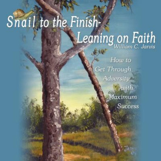Könyv Snail to the Finish-Leaning on Faith William C. Jarvis
