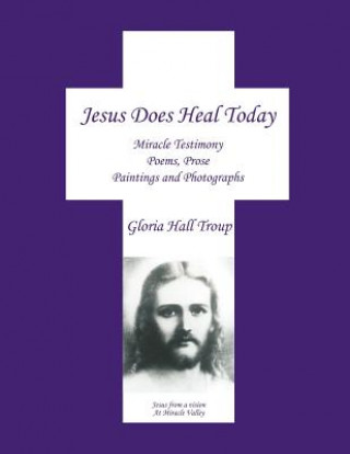 Kniha Jesus Does Heal Today Gloria Hall Troup