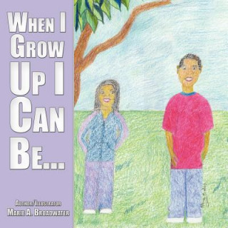 Libro When I Grow Up I Can Be... Marie A. Broadwater