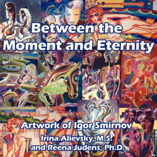 Könyv Between the Moment and Eternity Irina Alievsky