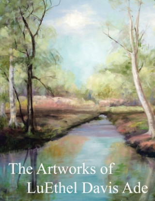 Kniha Artworks of LuEthel Davis Ade William C. Ade