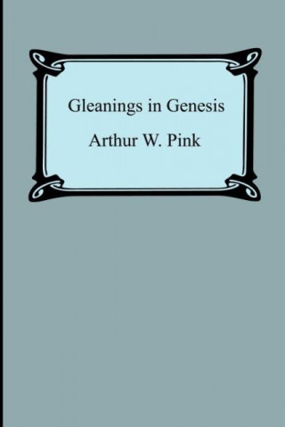 Buch Gleanings in Genesis Arthur W. Pink