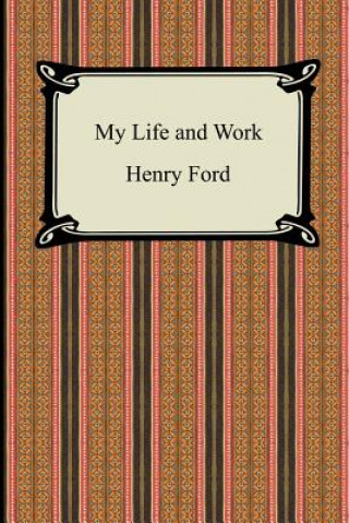 Carte My Life and Work (The Autobiography of Henry Ford) Henry Ford