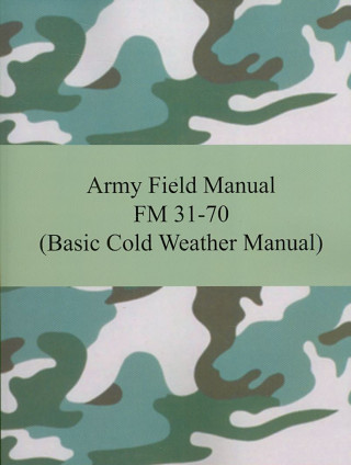 Carte Army Field Manual FM 31-70 (Basic Cold Weather Manual) The United States Army