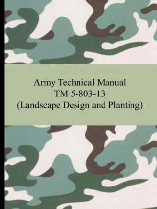 Kniha Army Technical Manual TM 5-803-13 (Landscape Design and Planting) The United States Army