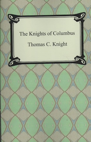 Kniha The Knights of Columbus Thomas C. Knight