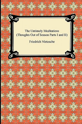 Kniha The Untimely Meditations (Thoughts Out of Season Parts I and II) Friedrich Wilhelm Nietzsche
