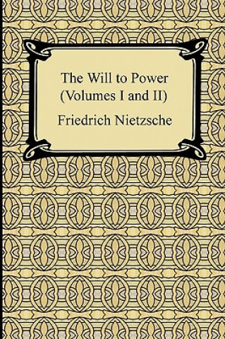 Kniha The Will to Power (Volumes I and II) Friedrich Wilhelm Nietzsche